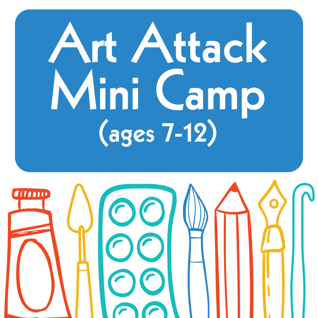 ART ATTACK Mini Camp (ages 7 - 12)