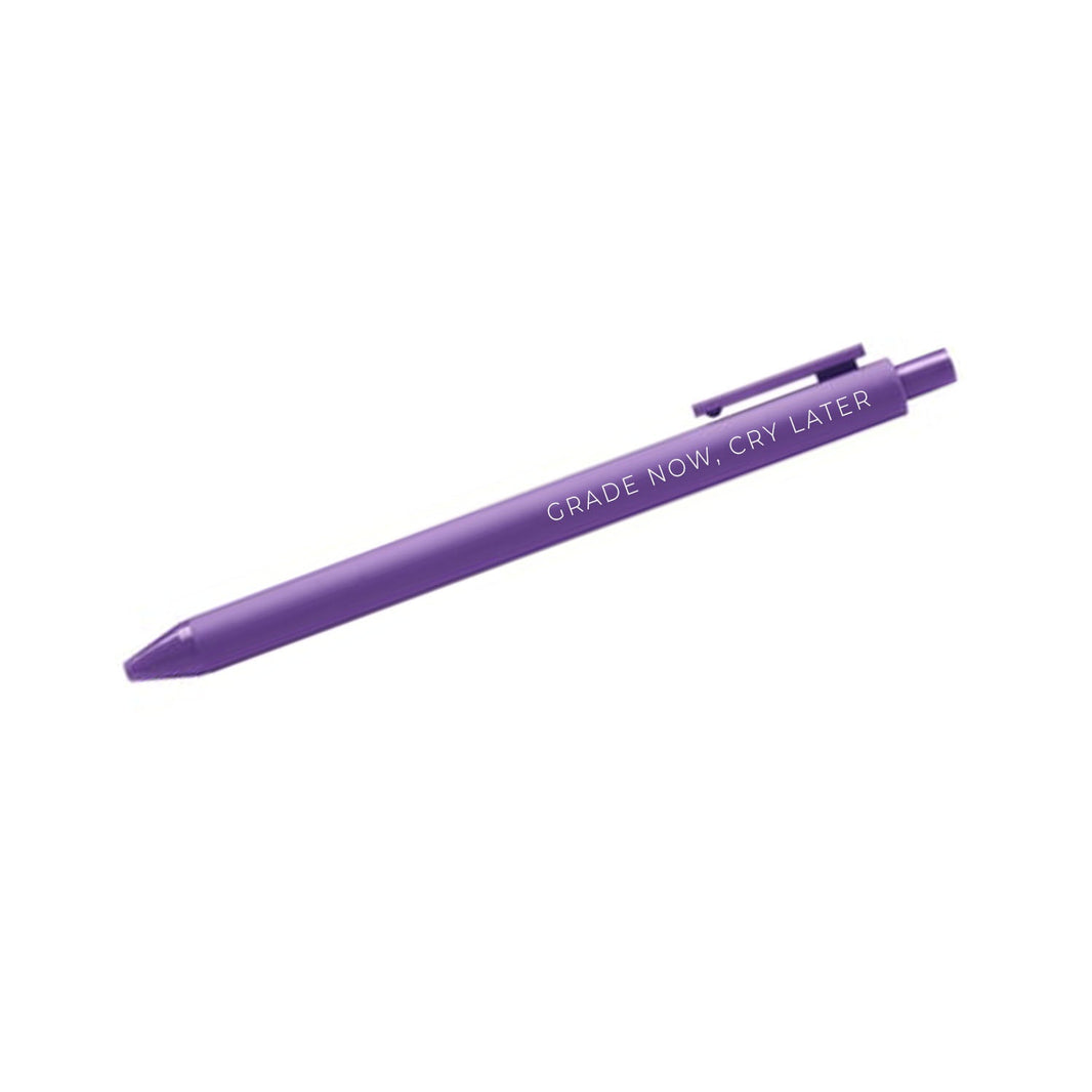 Grade now, cry later pen