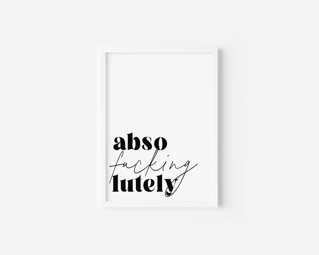 Absofuckinglutely Art Print
