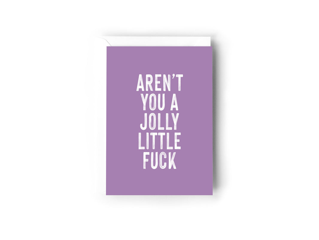 Aren’t you a jolly little fuck