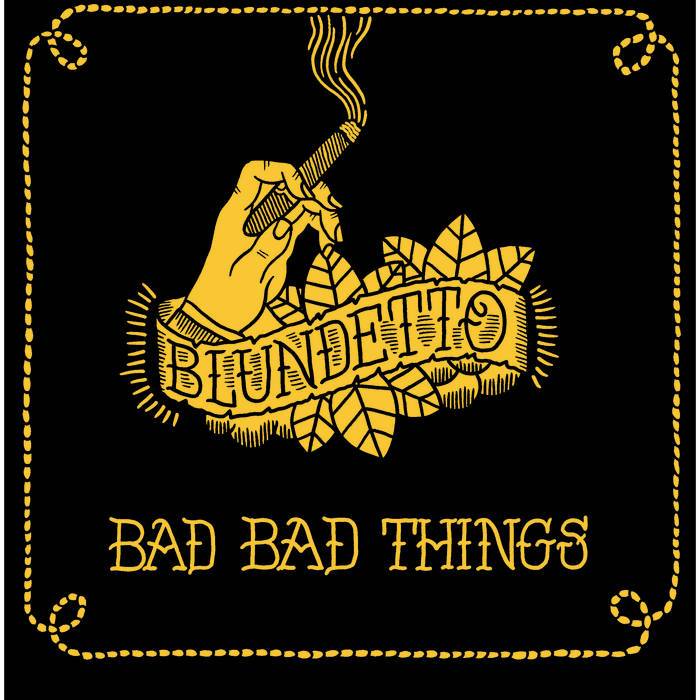 Blundetto - Bad Bad Things (4576185253975)