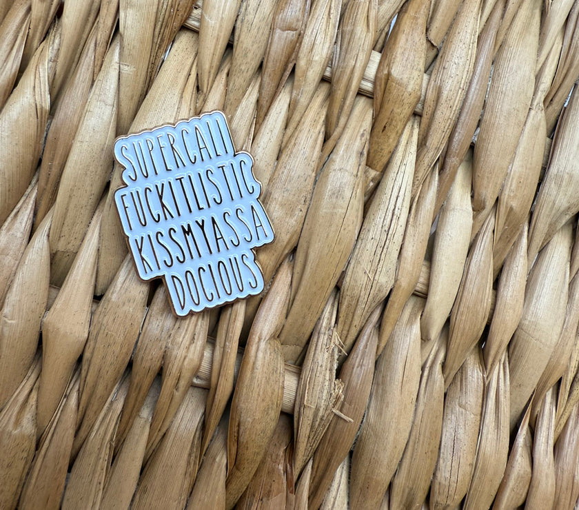 Supercalifuckitlistickissmyassadocious pin