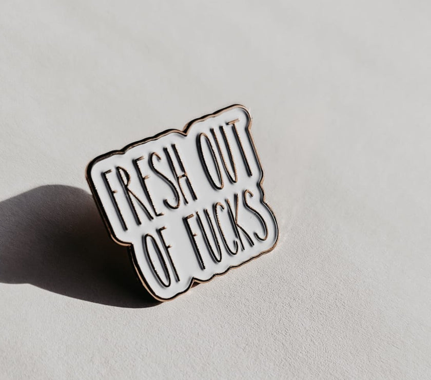 Fresh out of fucks Pin