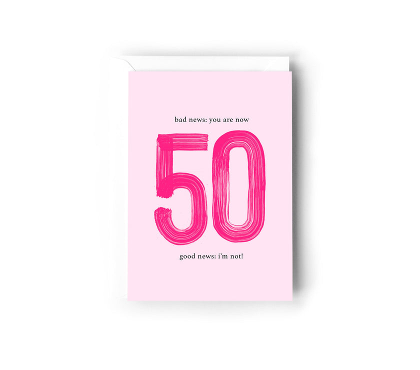Bad news: You are now 50, Good News: I'm not!