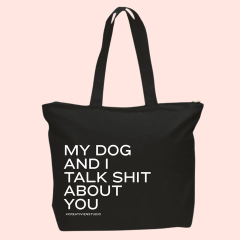 My dog and I talk shit about you Tote Bag