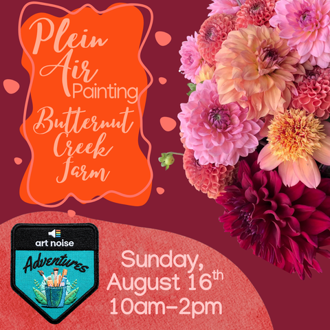 Art Noise Adventures: Plein Air at Butternut Creek Flower Farm