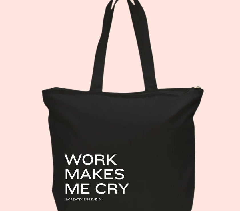 Work makes me cry tote bag