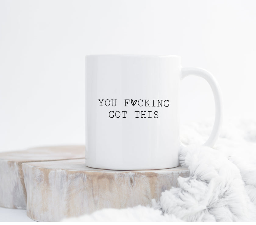 You fucking got this Mug