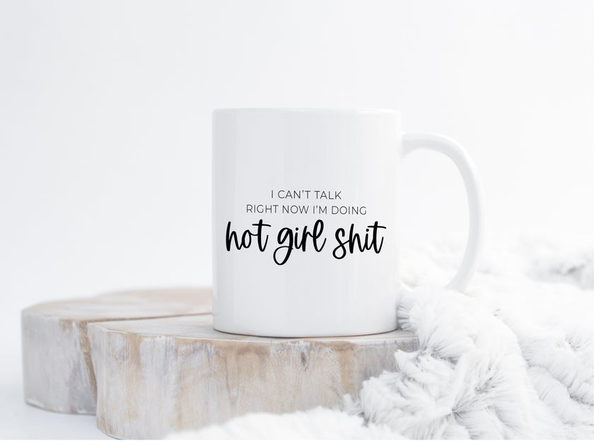 I can't talk right now, I'm doing hot girl shit