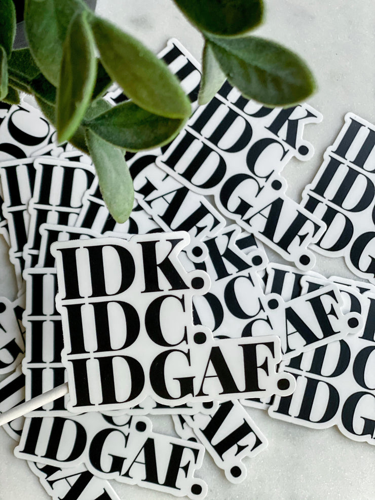 IDK. IDC. IDGAF. Vinyl Sticker