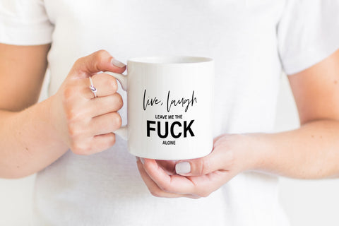 Live, Laugh, leave me the fuck alone