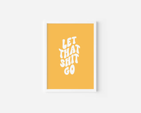 Let that shit go Art Print Creativien product_type art-noise.myshopify.com let-that-shit-go-art-print