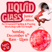 Junior Liquid Glass Ornaments (Ages 8-12)