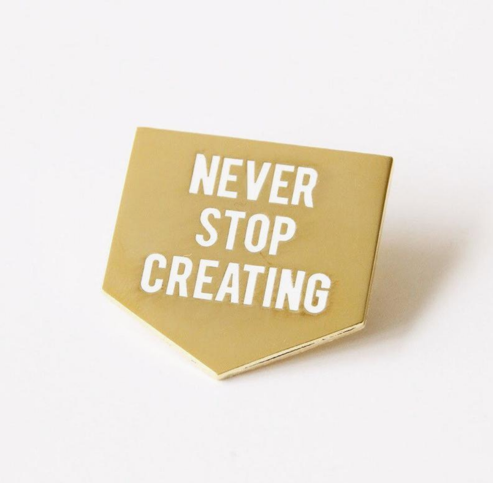 Unexpected Flair Never Stop Creating Enamel Pin