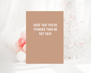 Rude that you're younger than me but okay Creativien product_type art-noise.myshopify.com rude-that-youre-younger-than-me-but-okay