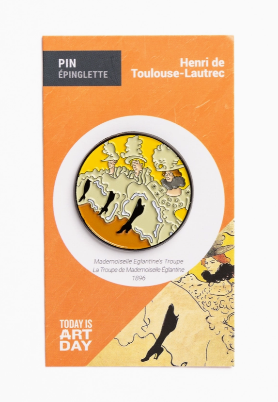 Today is Art Day Mle Eglantine's Troupe - Toulouse-Lautrec - Pin - Art Noise