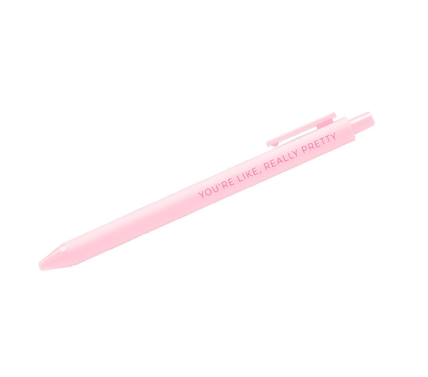 You're like, really pretty pen