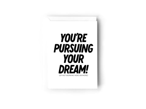 You're pursuing your dreams card