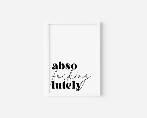 Absofuckinglutely Art Print
