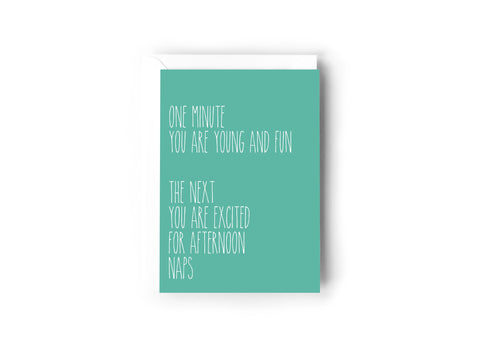 One minute you are young and fun, the next you are excited or afternoon naps card