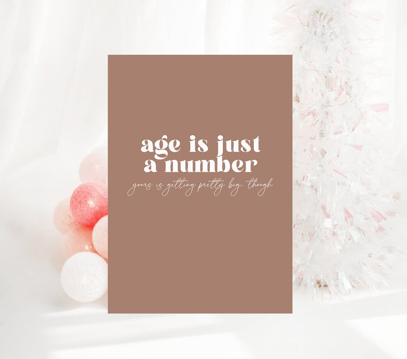 Age is just a number, yours is getting pretty big though