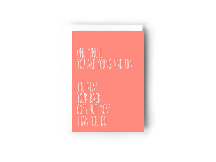 One minute you are young and fun, the next your back goes out more than you do card
