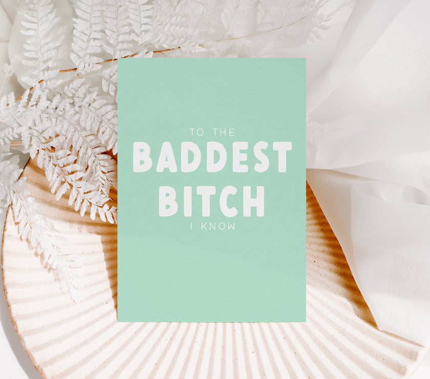 To the Baddest Bitch I know