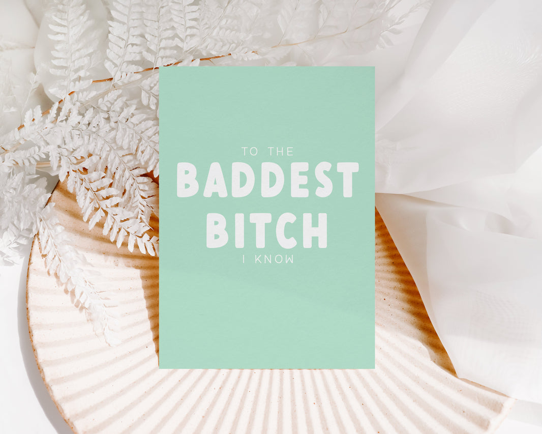 To the Baddest Bitch I know