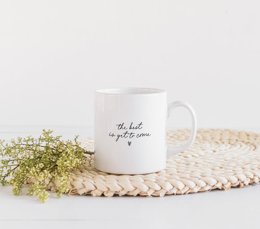 Best is yet to come mug