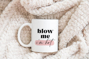 Blow me, I'm hot Mug