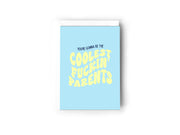 You're gonna be the coolest fuckin' parents card
