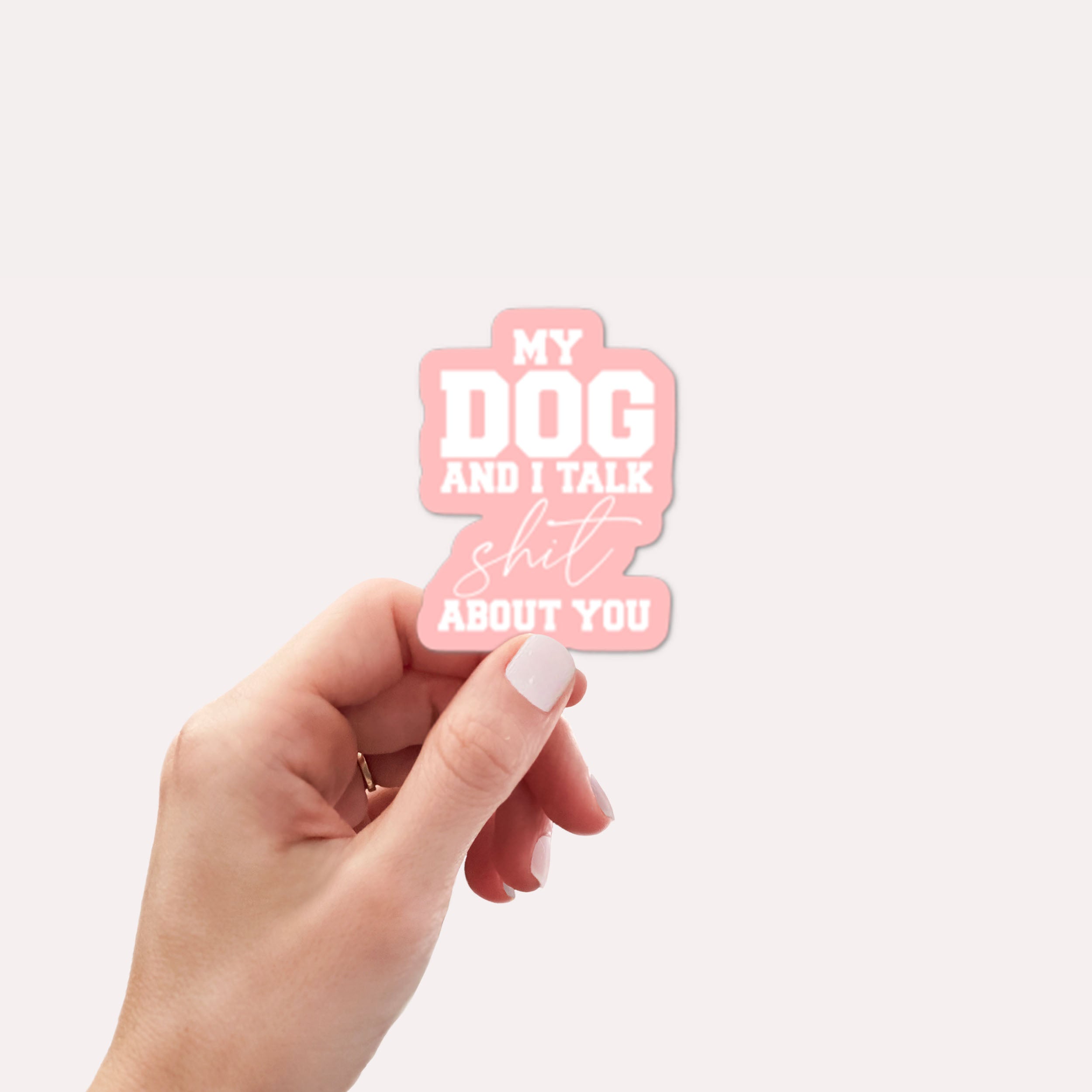 MY dog and I talk shit about you Vinyl Sticker Creativien Stickers art-noise.myshopify.com my-dog-and-i-talk-shit-about-you-vinyl-sticker