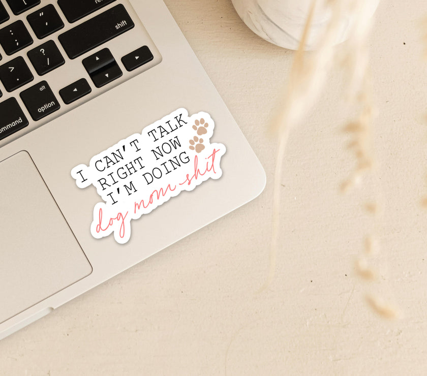 I can't talk right now I'm doing Dog Mom Shit Vinyl Sticker