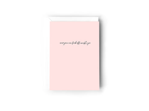 Everyone can fuck off except you Creativien product_type art-noise.myshopify.com everyone-can-fuck-off-except-you