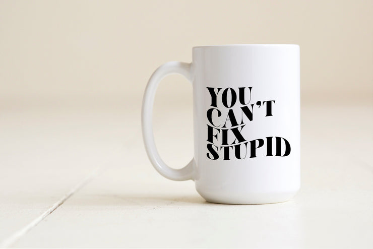 You can't fix stupid mug