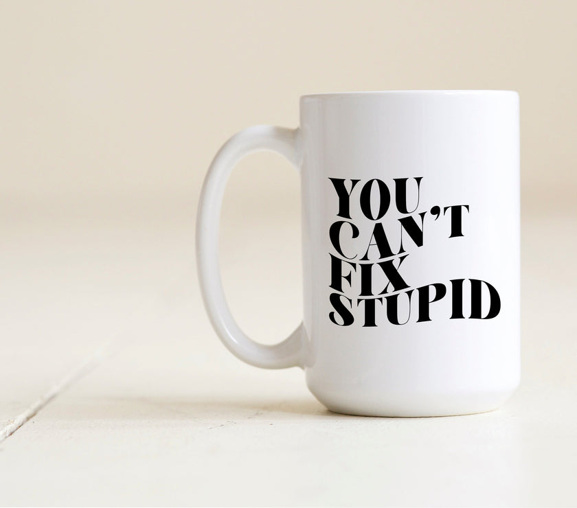 You can't fix stupid mug