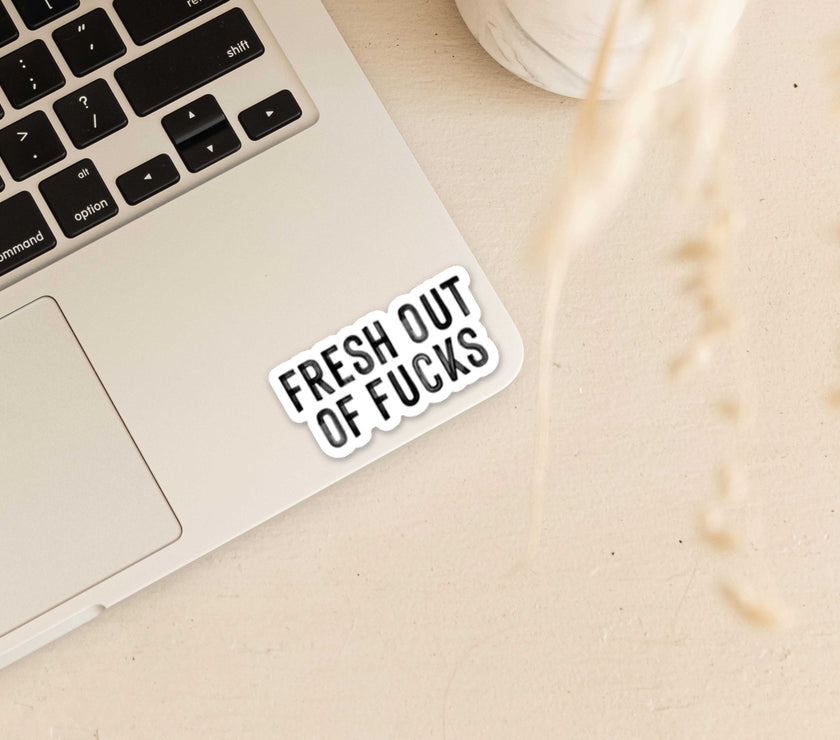 Fresh out of fucks Vinyl Sticker
