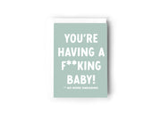 You're having a f**king baby