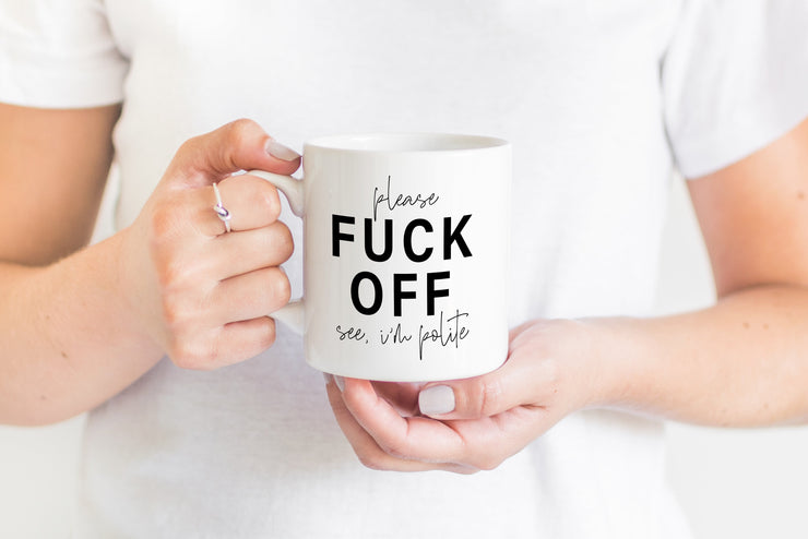 Please Fuck Off, See I'm Polite
