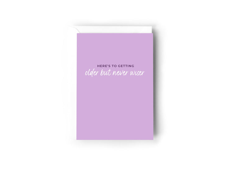 Here's to getting older but never wiser card