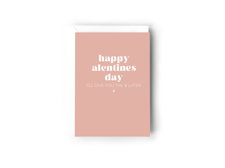Happy alentines Day, I'll give you the V later