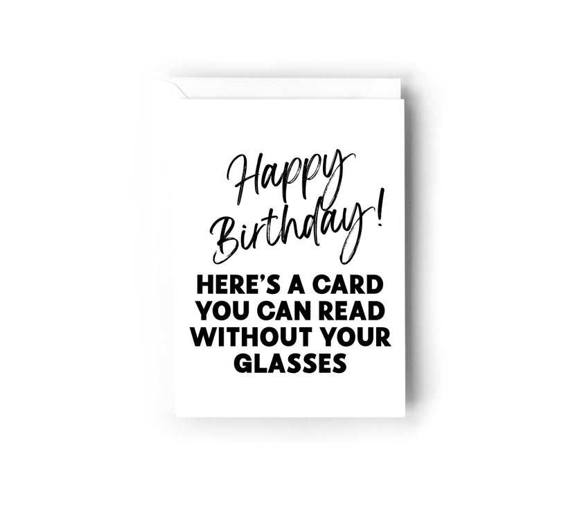 Happy Birthday, here's a card you can read without your glasses