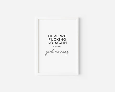 Here we fucking go again Art Print Creativien product_type art-noise.myshopify.com here-we-fucking-go-again-art-print