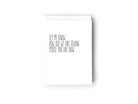 LET ME KNOW HOW OLD WERE TELLING PEOPLE NOW Creativien product_type art-noise.myshopify.com let-me-know-how-old-were-telling-people-now LET ME KNOW HOW OLD WERE TELLING PEOPLE NOW Creativien  art-noise.myshopify.com let-me-know-how-old-were-telling-people-now
