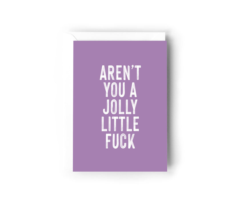 Aren’t you a jolly little fuck
