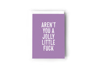 Aren’t you a jolly little fuck