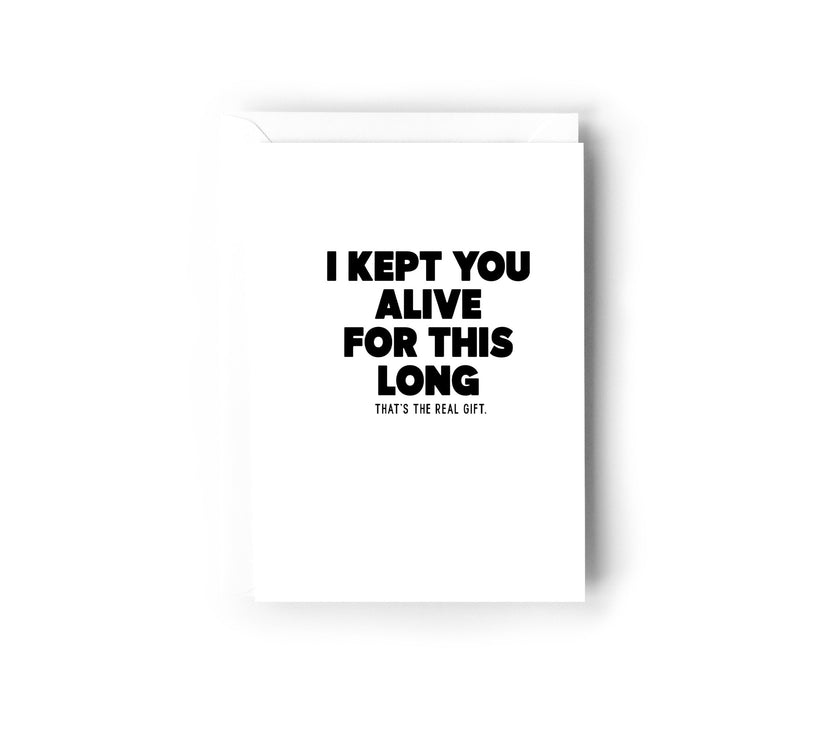 I kept you alive for this long card