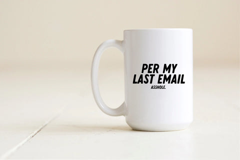 Per my last email asshole mug Creativien product_type art-noise.myshopify.com per-my-last-email-asshole-mug Per my last email asshole mug Creativien  art-noise.myshopify.com per-my-last-email-asshole-mug