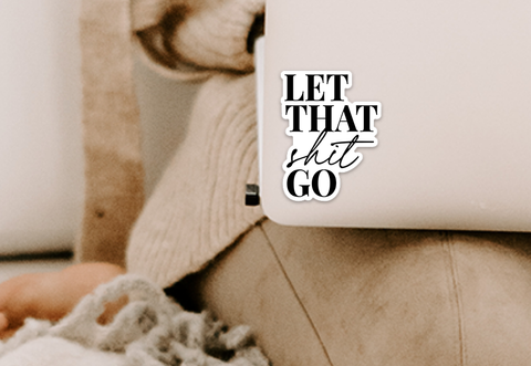Let that shit go vinyl sticker