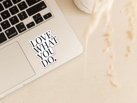 Love what you do Vinyl Sticker